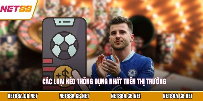 Các loại kèo thông dụng nhất trên thị trường