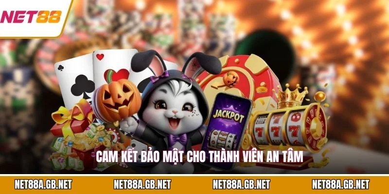 Cam kết bảo mật cho thành viên an tâm