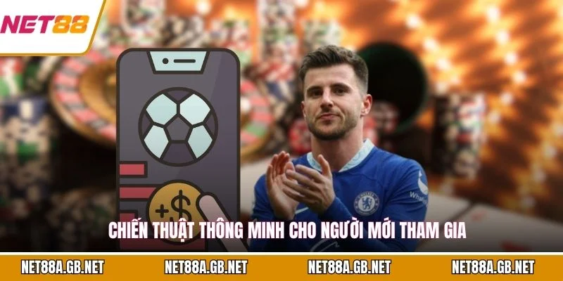 Chiến thuật thông minh cho người mới tham gia