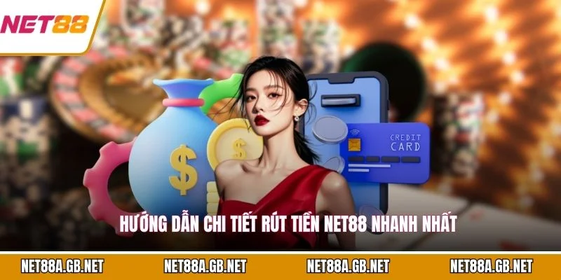 Hướng dẫn chi tiết rút tiền NET88 nhanh nhất