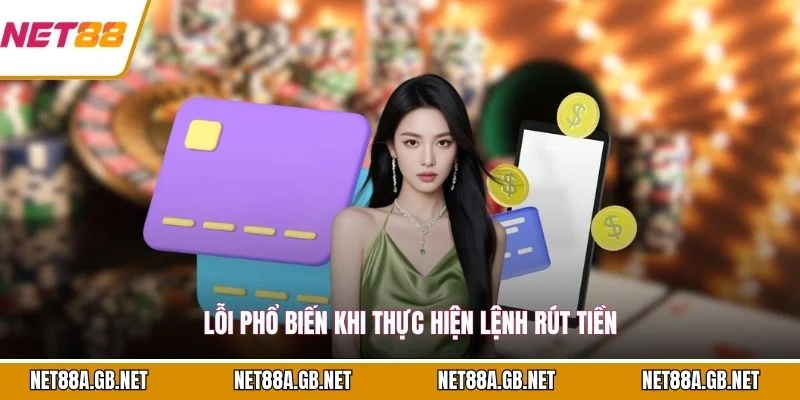 Lỗi phổ biến khi thực hiện lệnh rút tiền