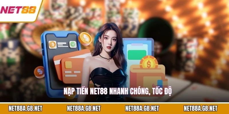 Nạp tiền NET88 nhanh chóng, tốc độ